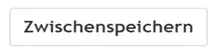 Button zum Zwischenspeichern des Bewerbungsformulars